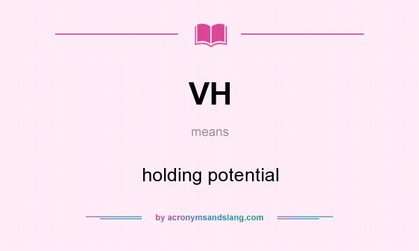 What does VH mean? It stands for holding potential