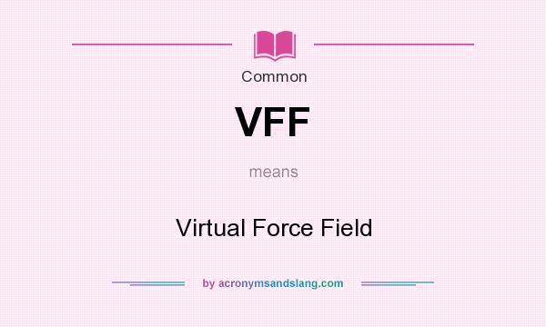What does VFF mean? It stands for Virtual Force Field