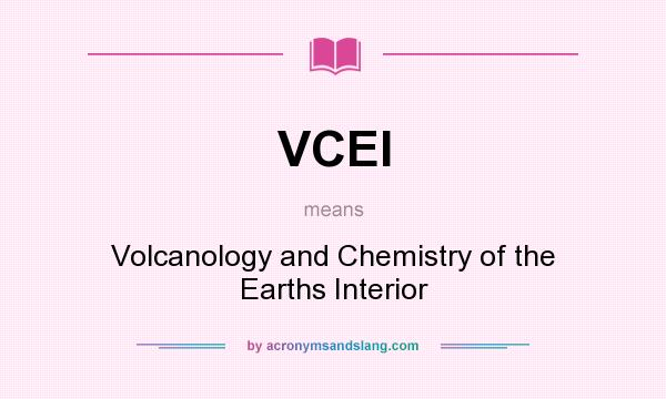 What does VCEI mean? It stands for Volcanology and Chemistry of the Earths Interior