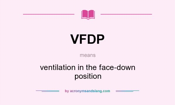 What does VFDP mean? It stands for ventilation in the face-down position