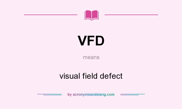 What does VFD mean? It stands for visual field defect