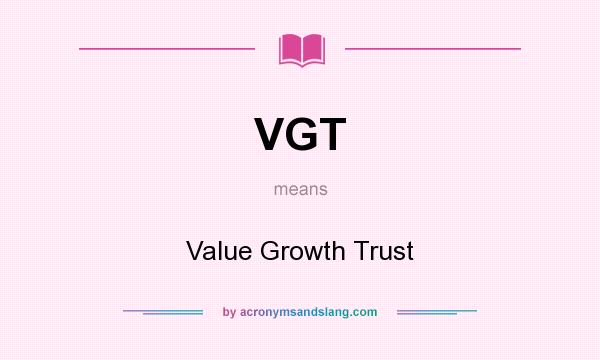 What does VGT mean? It stands for Value Growth Trust