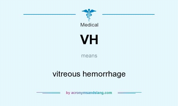 What does VH mean? It stands for vitreous hemorrhage