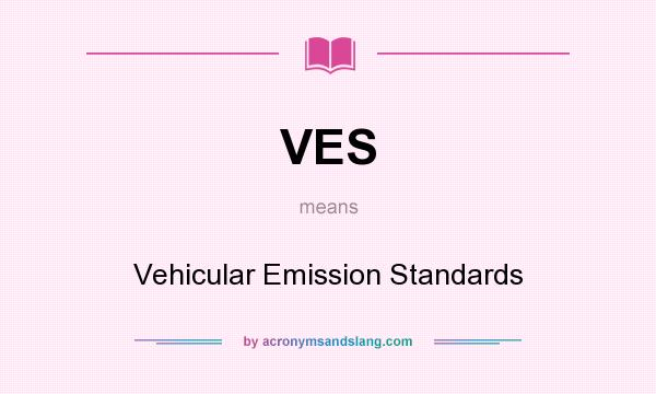 What does VES mean? It stands for Vehicular Emission Standards