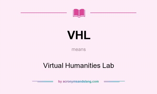 What does VHL mean? It stands for Virtual Humanities Lab