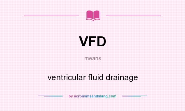 What does VFD mean? It stands for ventricular fluid drainage