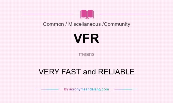 What does VFR mean? It stands for VERY FAST and RELIABLE