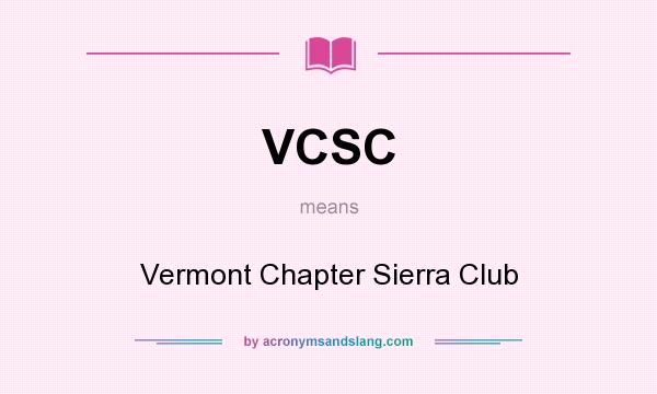 What does VCSC mean? It stands for Vermont Chapter Sierra Club