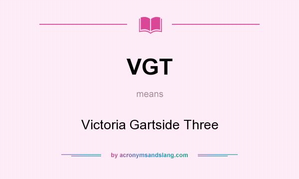 What does VGT mean? It stands for Victoria Gartside Three