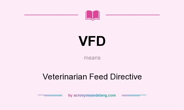 What does VFD mean? It stands for Veterinarian Feed Directive