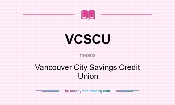 What does VCSCU mean? It stands for Vancouver City Savings Credit Union