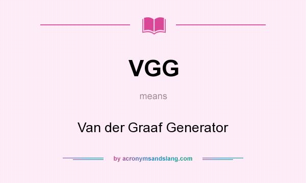 What does VGG mean? It stands for Van der Graaf Generator