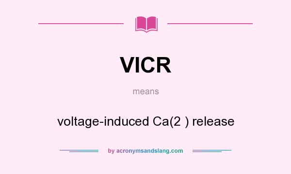 What does VICR mean? It stands for voltage-induced Ca(2 ) release