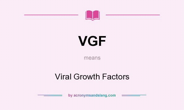 What does VGF mean? It stands for Viral Growth Factors