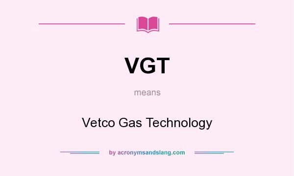 What does VGT mean? It stands for Vetco Gas Technology