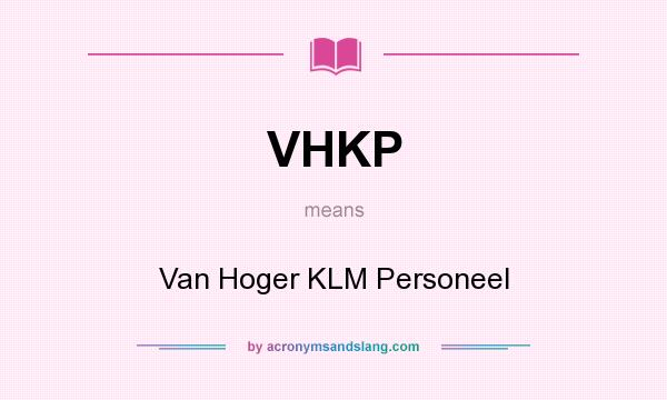 What does VHKP mean? It stands for Van Hoger KLM Personeel