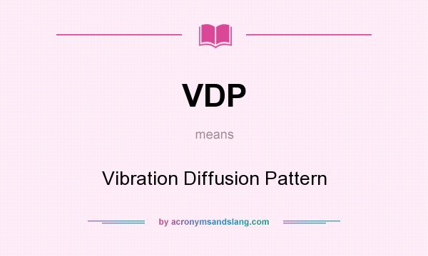 What does VDP mean? It stands for Vibration Diffusion Pattern