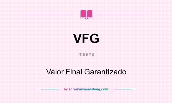 What does VFG mean? It stands for Valor Final Garantizado