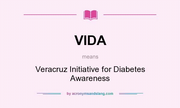 What does VIDA mean? It stands for Veracruz Initiative for Diabetes Awareness