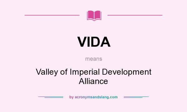 What does VIDA mean? It stands for Valley of Imperial Development Alliance