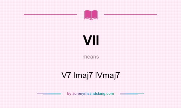 What does VII mean? It stands for V7 Imaj7 IVmaj7