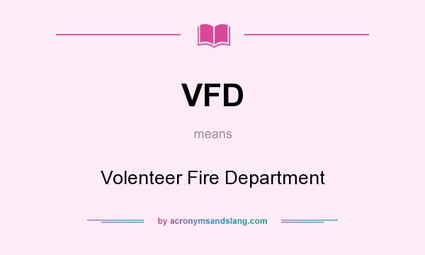 What does VFD mean? It stands for Volenteer Fire Department