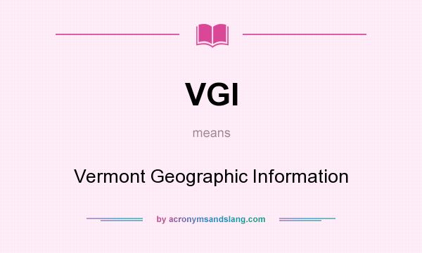 What does VGI mean? It stands for Vermont Geographic Information