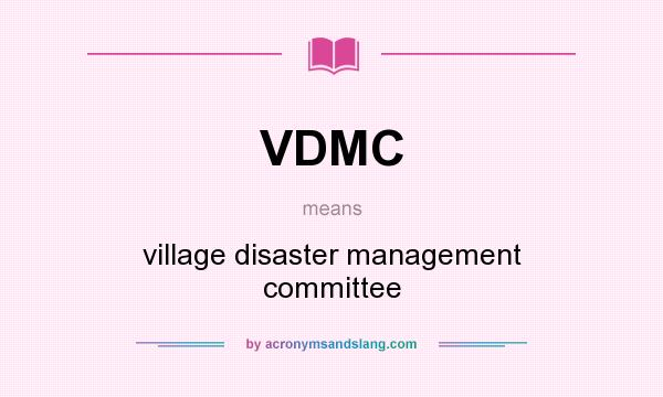 What does VDMC mean? It stands for village disaster management committee