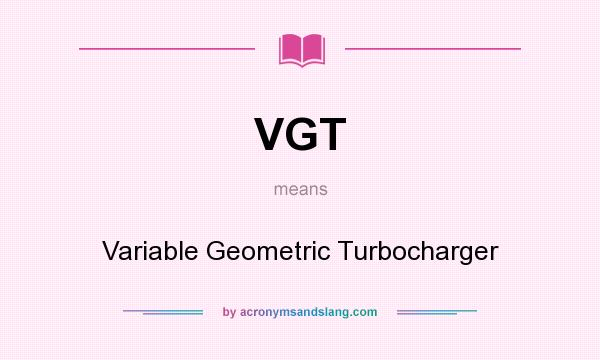 What does VGT mean? It stands for Variable Geometric Turbocharger