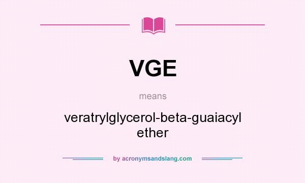 What does VGE mean? It stands for veratrylglycerol-beta-guaiacyl ether