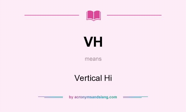 What does VH mean? It stands for Vertical Hi