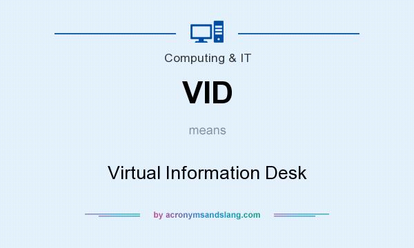 What does VID mean? It stands for Virtual Information Desk