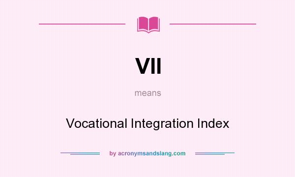 What does VII mean? It stands for Vocational Integration Index