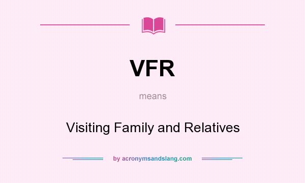 What does VFR mean? It stands for Visiting Family and Relatives