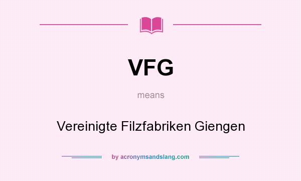 What does VFG mean? It stands for Vereinigte Filzfabriken Giengen