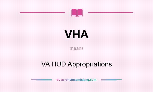 What does VHA mean? It stands for VA HUD Appropriations