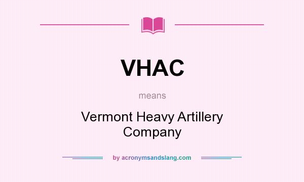 What does VHAC mean? It stands for Vermont Heavy Artillery Company