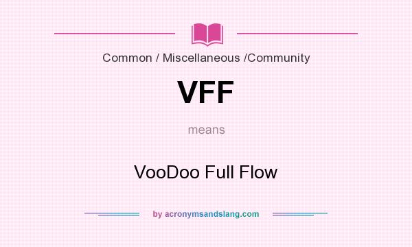What does VFF mean? It stands for VooDoo Full Flow