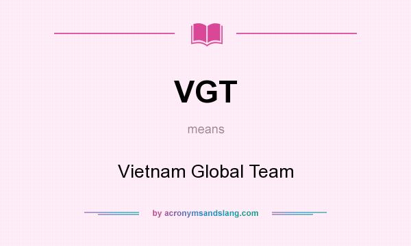 What does VGT mean? It stands for Vietnam Global Team