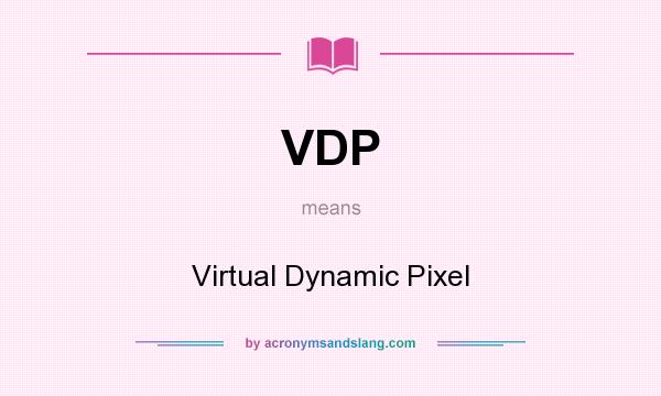 What does VDP mean? It stands for Virtual Dynamic Pixel