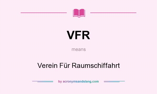 What does VFR mean? It stands for Verein Für Raumschiffahrt