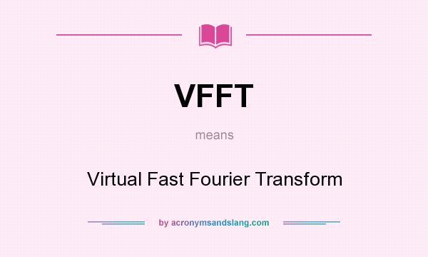 What does VFFT mean? It stands for Virtual Fast Fourier Transform
