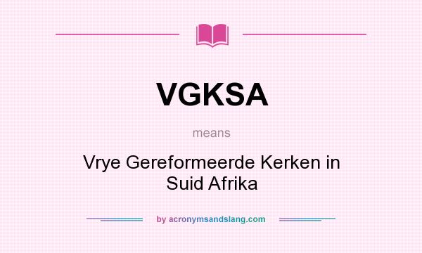 What does VGKSA mean? It stands for Vrye Gereformeerde Kerken in Suid Afrika