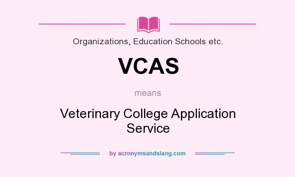 What does VCAS mean? It stands for Veterinary College Application Service