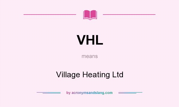 What does VHL mean? It stands for Village Heating Ltd