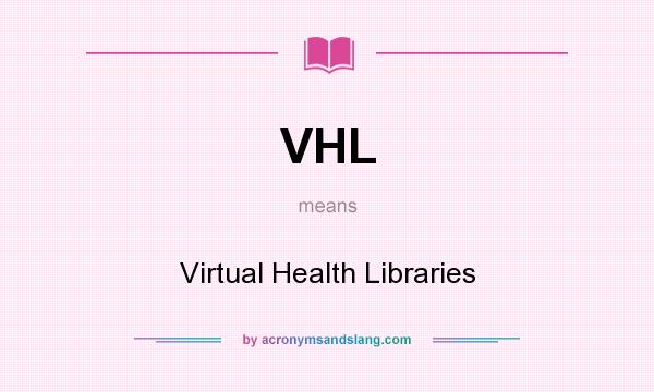What does VHL mean? It stands for Virtual Health Libraries