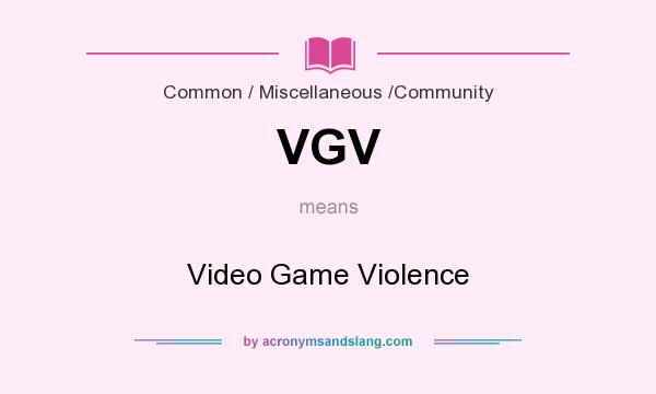 What does VGV mean? It stands for Video Game Violence