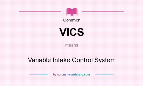 What does VICS mean? It stands for Variable Intake Control System
