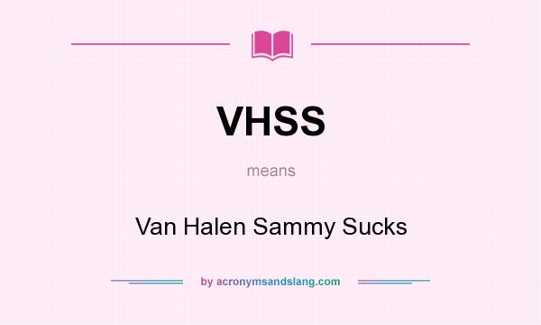 What does VHSS mean? It stands for Van Halen Sammy Sucks