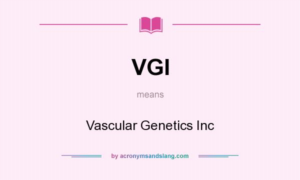 What does VGI mean? It stands for Vascular Genetics Inc